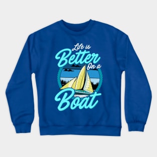 Life Is Better On A Boat Sailing Boating Crewneck Sweatshirt